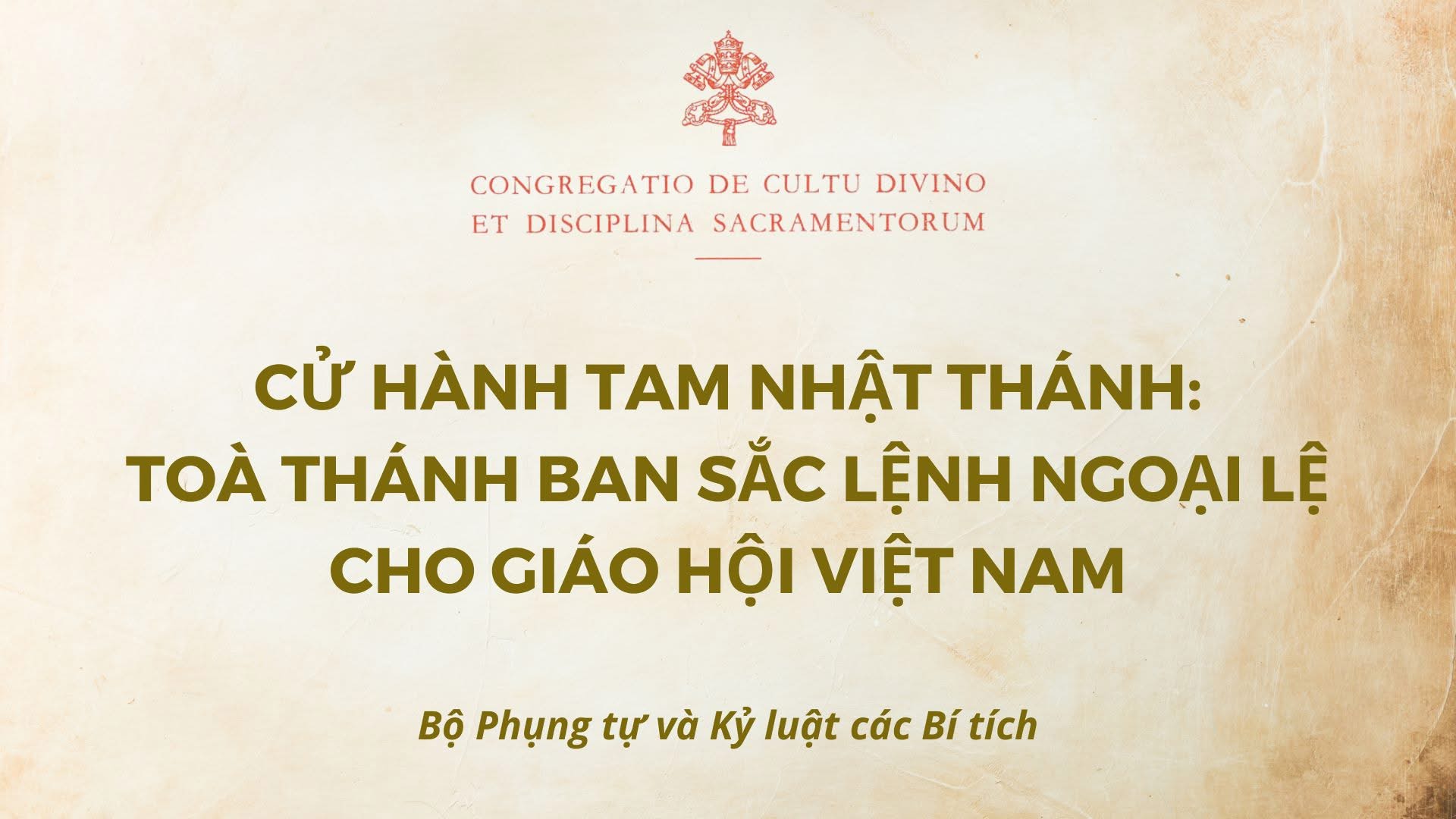 CỬ HÀNH TAM NHẬT THÁNH: TOÀ THÁNH BAN SẮC LỆNH NGOẠI LỆ CHO GIÁO HỘI VIỆT NAM