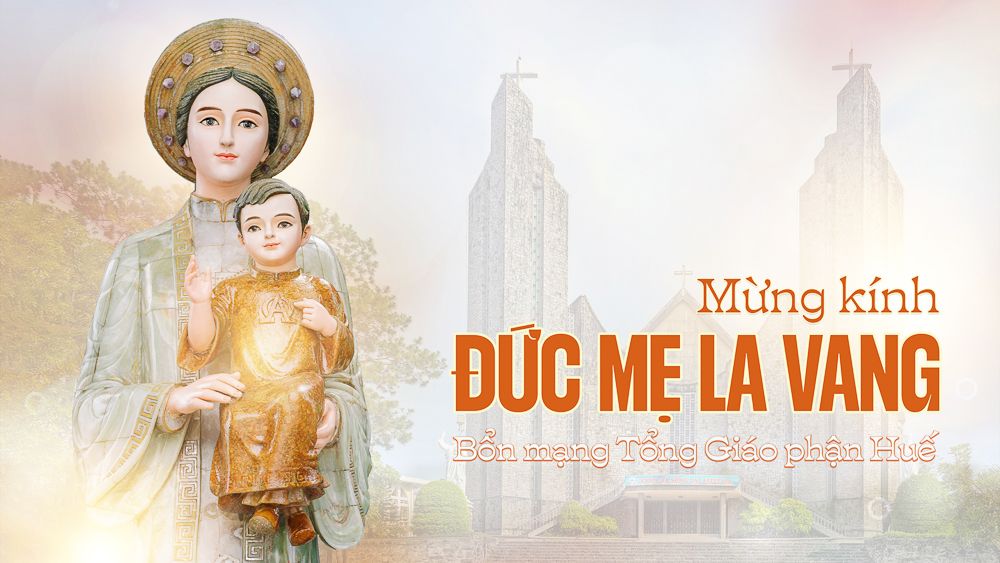 27/08: MỪNG KÍNH TRỌNG THỂ ĐỨC MẸ LA VANG - BỔN MẠNG TỔNG GIÁO PHẬN HUẾ