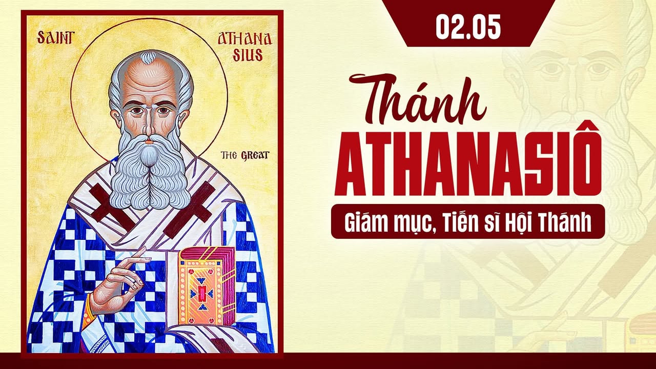 02/05: THÁNH ATHANASIÔ. Giám mục, Tiến sĩ Hội Thánh.