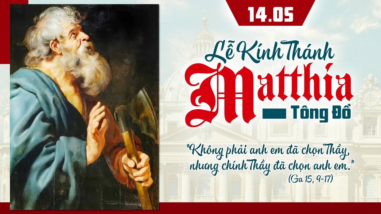 14/05: LỄ KÍNH THÁNH MATTHIA TÔNG ĐỒ.