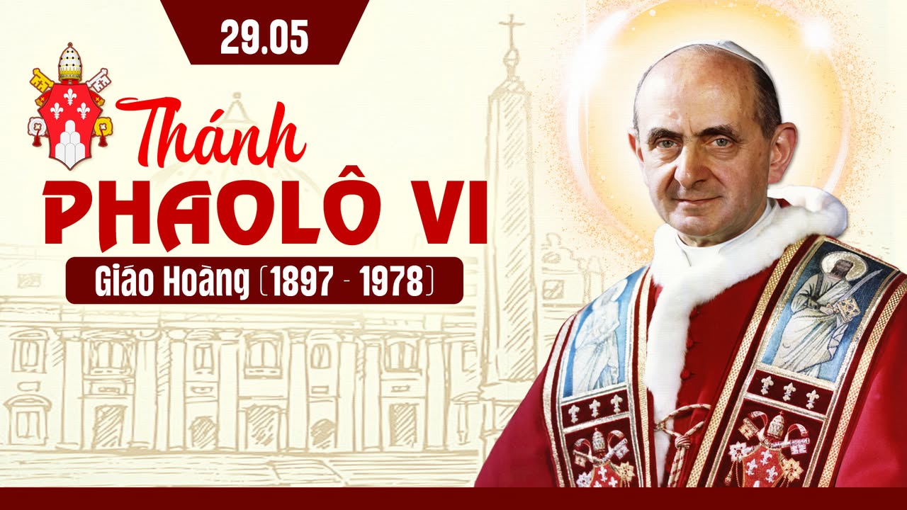 29/05: THÁNH PHAOLÔ VI. Giáo Hoàng (1897-1978).