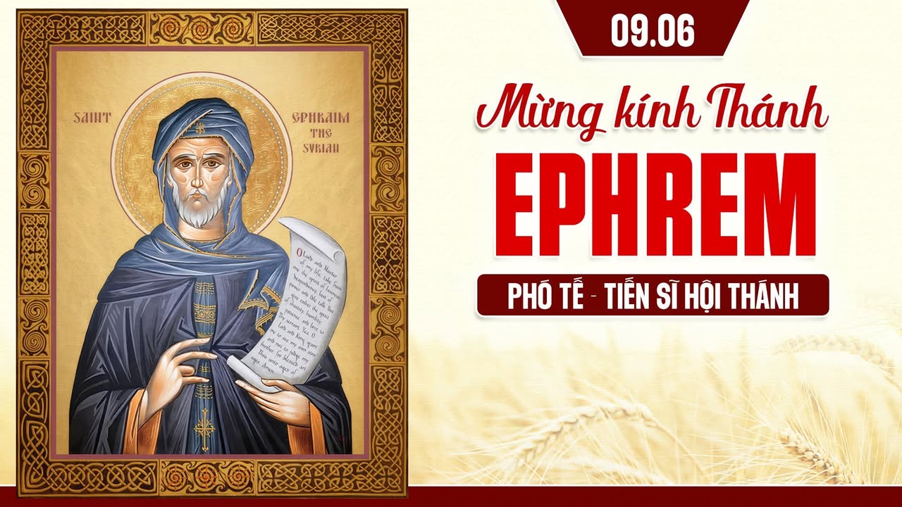 09/06: MỪNG KÍNH THÁNH EPHREM - PHÓ TẾ, TIẾN SĨ HỘI THÁNH.